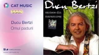 Ducu Bertzi - Omul padurii