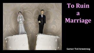 To Ruin a Marriage - Garner Ted Armstrong