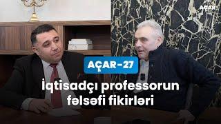 İqtisadçı professorun fəlsəfi fikirləri - Rövşən Quliyev, Mail Yaqub | Açar-27