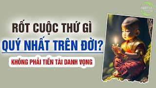 Rốt Cuộc Thứ Gì Là QUÝ GIÁ NHẤT Trên Đời? Câu chuyện Triết Lý đơn giản nhưng không phải ai cũng biết