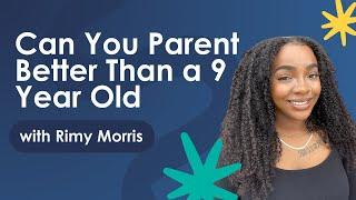 Can You Parent Better than a 9 Year Old with Rimy Morris