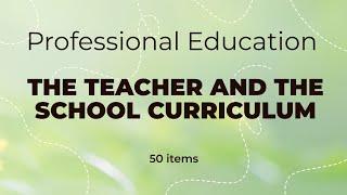 Prof Ed | The Teacher and the School Curriculum | LET Reviewer