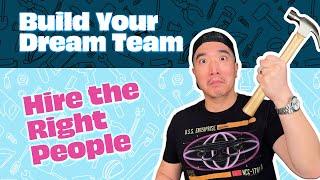 Build Your Dream Team: Hire the Right People