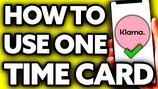 How To Use Klarna One Time Card (Quick and Easy!)