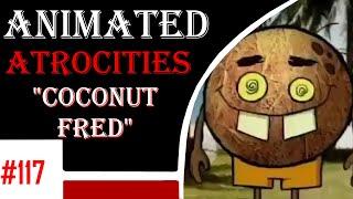 Animated Atrocities 117 || "Master of Disaster" [Coconut Fred]