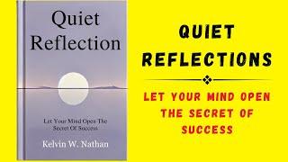 Quiet Reflections: Let Your Mind Open The Secret Of Success (Audiobook)