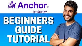 How to Use Anchor - Beginners Guide 2022
