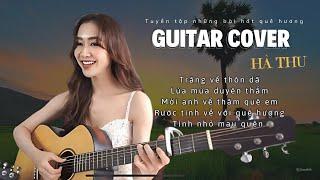 Tuyển Tập Những Bài Hát Về Quê Hương Guitar Cover | Hà Thu