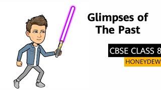 Glimpses of the Past Summary Explanation CBSE Class 8|Honeydew|