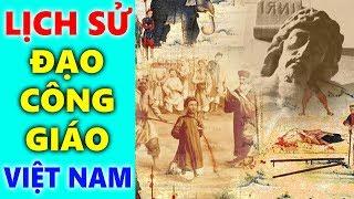 LỊCH SỬ ĐẠO CÔNG GIÁO VIỆT NAM | Lịch Sử Truyền Giáo Và Sự Phát Triển Của Đạo Công Giáo Việt Nam