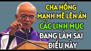 CHA HỒNG MẠNH MẼ LÊN ÁN CÁC LINH MỤC ĐANG LÀM SAI ĐIỀU LUẬT NÀY | CHA PHẠM QUANG HỒNG THUYẾT GIẢNG