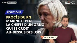 PROCÈS DU RN : MARINE LE PEN, LA CHEFFE D'UN GANG QUI SE CROIT AU-DESSUS DES LOIS