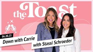 Down with Carrie with Stassi Schroeder: The Toast, Tuesday, June 20th, 2023