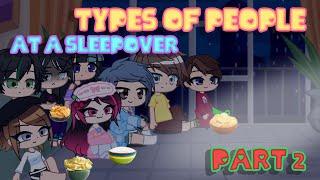 ~// Types of people at a sleepover // Part 2 // iCherry // Gacha Club //~