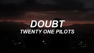 DOUBT - twenty one pilots - lyrics