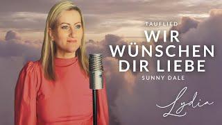 Wir wünschen dir Liebe - Sunny Dale - wunderschönes Lied zur Taufe (Cover Lydia Ly)