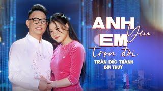 ANH YÊU EM TRỌN ĐỜI - BẤT NGỜ GÂY SỐT Song Ca Bolero | Bùi Thuý ft Trần Đức Thành | Official MV 4K