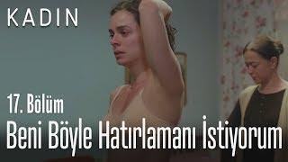 Beni böyle hatırlamanı istiyorum! - Kadın 17. Bölüm