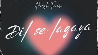 Dil Se Lgaya | Harsh Tiwari | Prod. by @HamrahBeats || Official Video Song|| New Sad Song Rap 2024