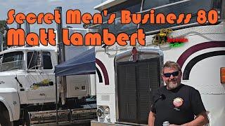 Secret Men's Business 80: Matt Lambert