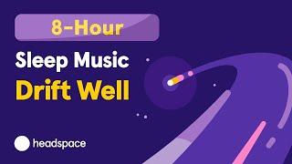 8-Hr Sleep Music: Fall Asleep to Headspace's Drift Well