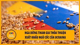 Nga dừng tham gia thỏa thuận xuất khẩu ngũ cốc của Ucraina | VTV4