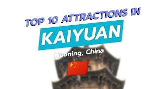 Top 10 Must-See Attractions in Kaiyuan, China 