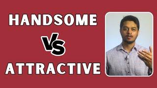 Handsome vs Attractive: What's the Difference?