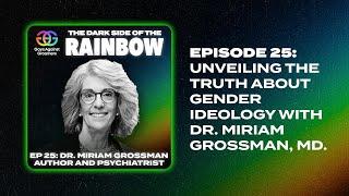 The Dark Side of the Rainbow | Episode 25: Dr. Miriam Grossman, MD