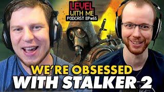 We're OBSESSED With STALKER 2 - Level With Me Ep.65