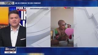 LIKE IT OR NOT: Bleaching or shaving eyebrows | FOX 5 DC