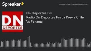 Radio Dn Deportes Fm La Previa Chile Vs Panama (hecho con Spreaker)