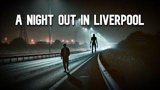 STAY OFF THE ROADS AT NIGHT | A Night Out in Liverpool