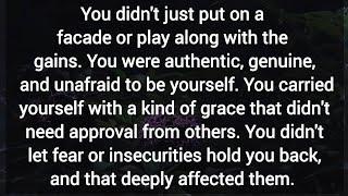 You didn't just put on a facade or play along with the gains. You genuine & unafraid to be yourself.