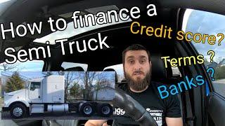 HOW to Finance(Buy) your first Semi Truck  (not as hard as you think )