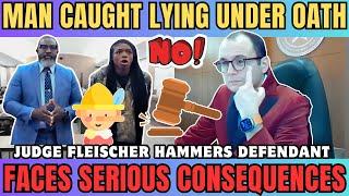 Man Caught Lying Under Oath, Judge Fleischer Hammers Defendant for Repeated Violations