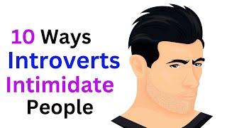 10 Ways Introverts Intimidate People