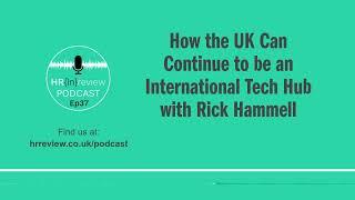 How the UK can Continue to be an International Tech Hub with Rick Hammell