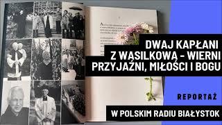 Opowieść o przyjaźni i miłości silniejszej niż śmierć. Dwaj kapłani z Wasilkowa