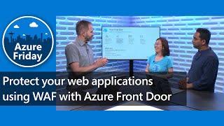 Protect your web applications using WAF with Azure Front Door | Azure Friday