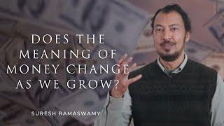 Does the Meaning of Money Change as We Grow? with Suresh Ramaswamy