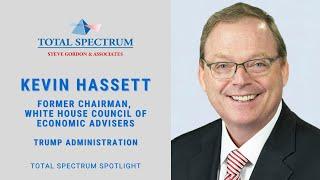 Total Spectrum SPECIAL:  Kevin Hassett - Former Chairman for the Counsel of Economic Advisers