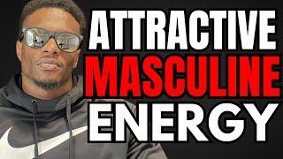 Become MAGNETIC By Embracing Your MASCULINE ENERGY