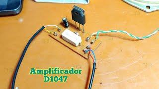 Amplificador Usando Un Solo Transistor D1047 muy fácil