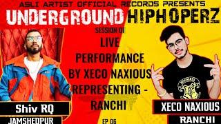 EP06 - UNDERGROUND HIPHOPERZ | LIVE GUEST -" XECO NAXIOUS " - RANCHI | LIVE PERFORMANCE | SHIV RQ