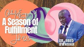 GlobalEvangelicalCh | DR. Abed Bwanika | A season of Fulfillment | OCT.01.23