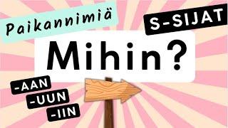 Mihin? Minne? Illatiivi + paikannimet