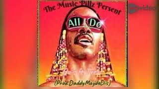 Quis ft Treal - All I Do (prod.DaddyMaydeDis)