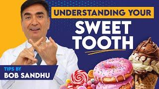 Understanding Your Sweet Tooth | Science, Risks, and Solutions!   | By Bob Sandhu