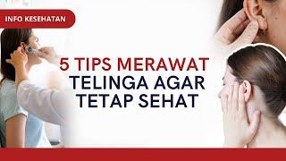 5 Tips Merawat Telinga Agar Tetap Sehat | INFO KESEHATAN